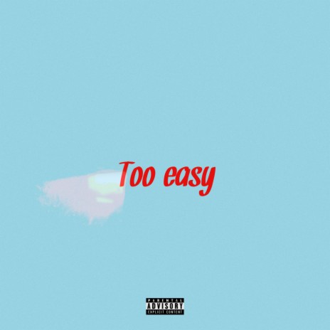 Too easy | Boomplay Music