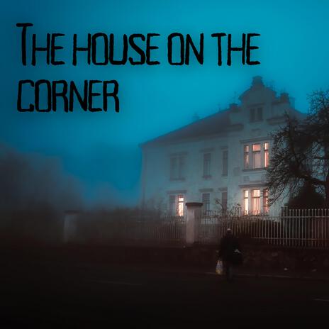 The house on the corner | Boomplay Music