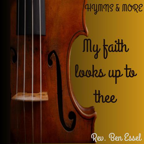 MY FAITH LOOKS UP TO THEE | Boomplay Music