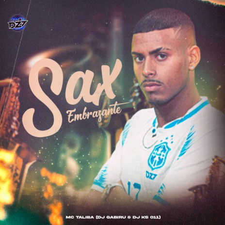 SAX EMBRAZANTE ft. DJ KS 011, CLUB DA DZ7 & Mc Talibã | Boomplay Music