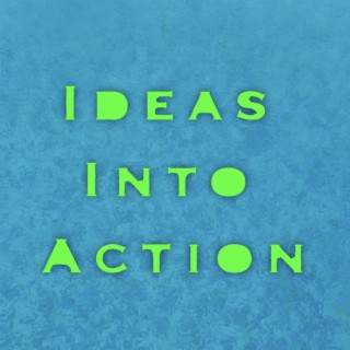 Ideas into action