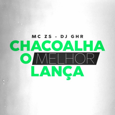 Chacoalha o Melhor Lança ft. DJ GHR | Boomplay Music