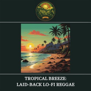 Tropical Breeze: Laid-Back Lo-Fi Reggae