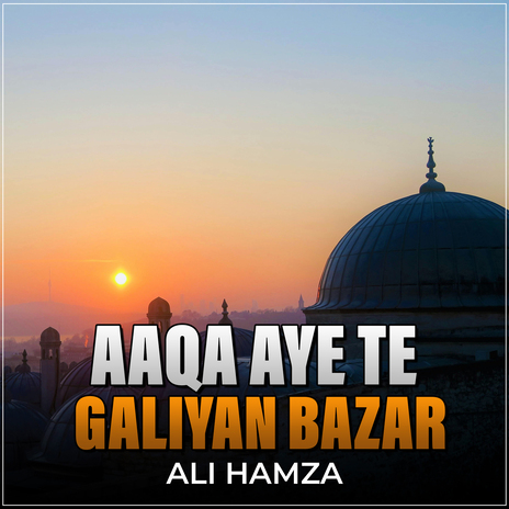 Aaqa Aye Te Galiyan Bazar | Boomplay Music