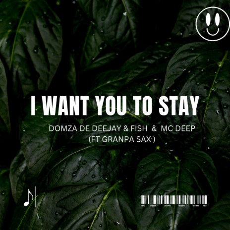 I WANT YOU TO STAY ft. GranpaSax | Boomplay Music