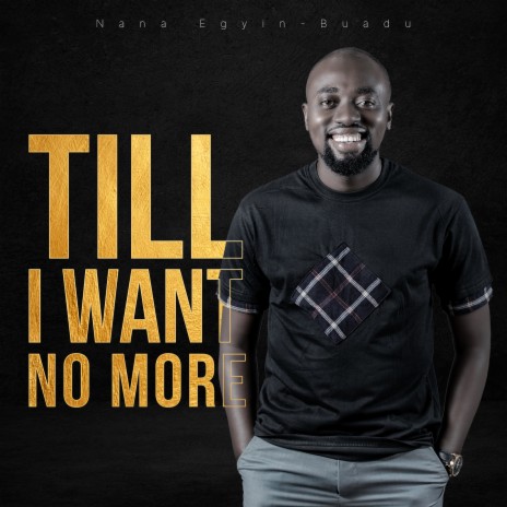 Till I Want No More | Boomplay Music