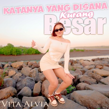 Katanya Yang Disana Kurang Besar | Boomplay Music