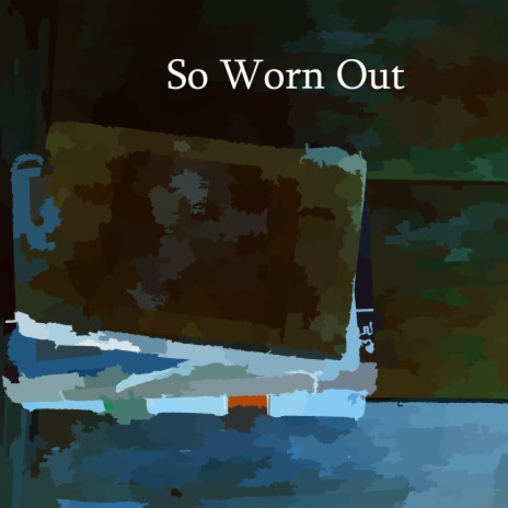 So Worn Out | Boomplay Music