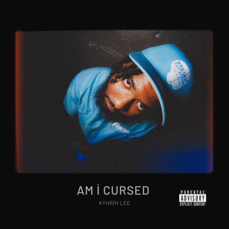 AM I CURSED | Boomplay Music