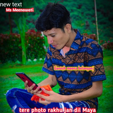 Tere Photo Rakhu Jan Dil Maya