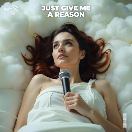 Just Give Me A Reason ft. Melodyz Town | Boomplay Music