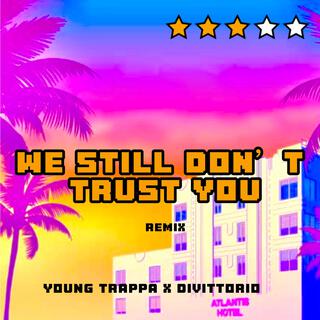 WE STILL DON'T TRUST YOU (Remix)