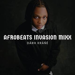 Afrobeats Invasion Mixx