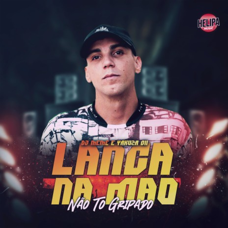 LANÇ4 NA MÃO - NÃO TO GRIPADO ft. Yakuza 011 & CLUB DA DZ7 | Boomplay Music