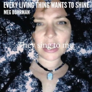 Every Living Thing Wants to Shine