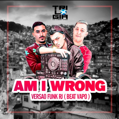 AM I WRONG VS FUNK RJ ft. DJ Breno & DJ Pedrin | Boomplay Music