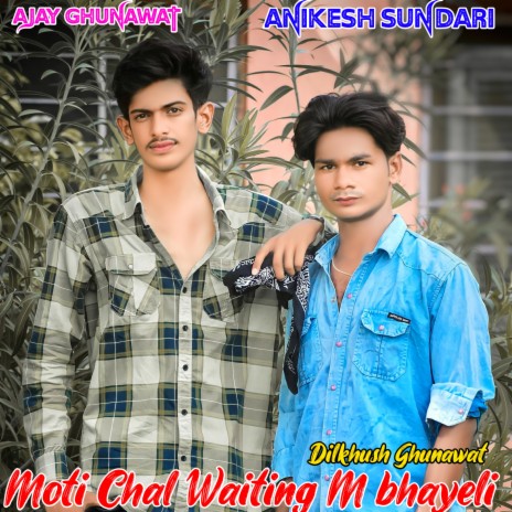 Moti Chal Waiting M Bhayeli ft. Anikesh Sundari | Boomplay Music