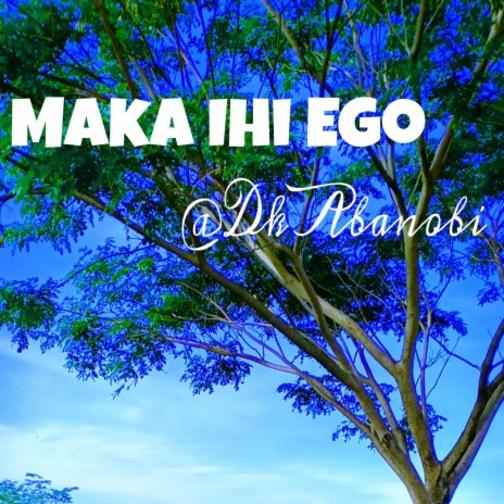 Maka Ihi Ego | Boomplay Music