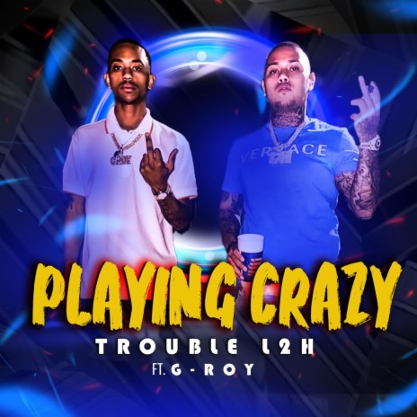 Playing Crazy ft. G-Roy | Boomplay Music