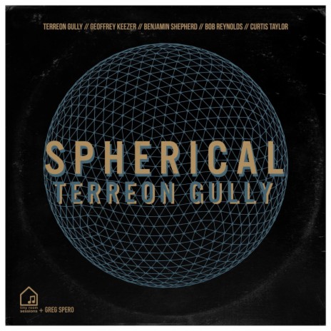 Spherical (Tiny Room Sessions) ft. Terreon Gully, Geoffrey Keezer, Benjamin Shepherd, Bob Reynolds & Curtis Taylor | Boomplay Music