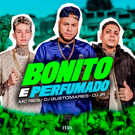 Bonito e Perfumado ft. DJ JR oficial & DJ GUSTOMARES | Boomplay Music