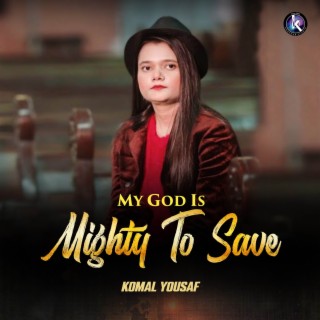 My God Is Mighty To Save