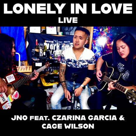 Lonely In Love (Live) ft. Czarina Garcia & Cage Wilson | Boomplay Music