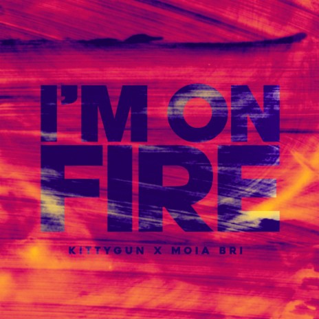 I'm On Fire ft. Moia Bri | Boomplay Music