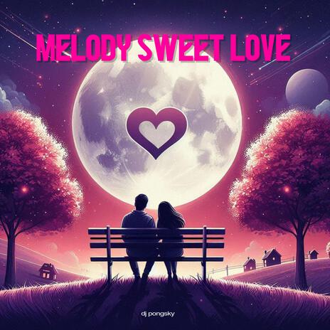 Melody Sweet Love | Boomplay Music