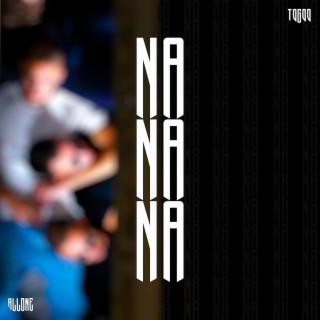 NA NA NA lyrics | Boomplay Music