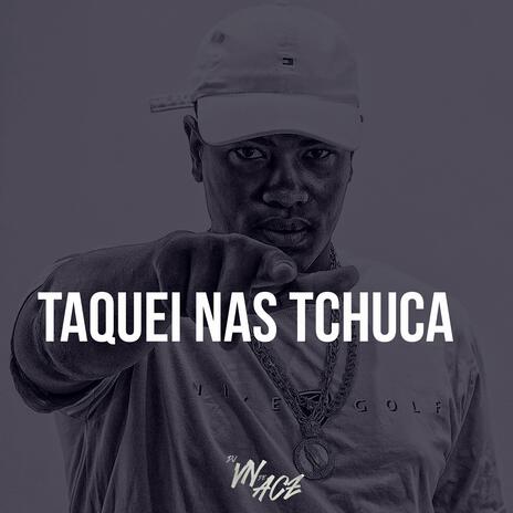 TAQUEI NAS TCHUCA | Boomplay Music