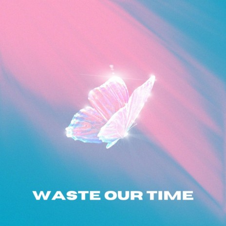 Waste Our Time