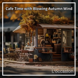 Cafe Time with Blowing Autumn Wind