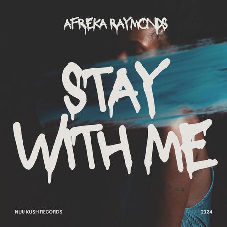 Stay With Me ft. Afreka Raymonds