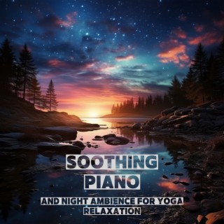 Soothing Piano and Night Ambience for Yoga Relaxation