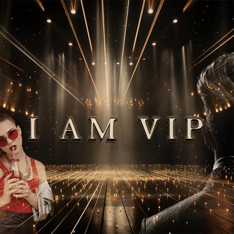 I AM VIP | Boomplay Music