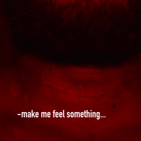 Make Me Feel Something | Boomplay Music