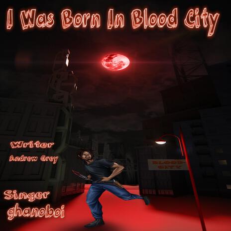 I Was Born In Blood City | Boomplay Music