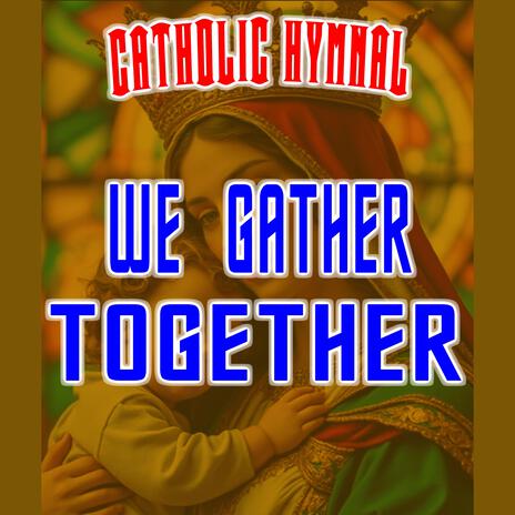 WE GATHER TOGETHER | Boomplay Music