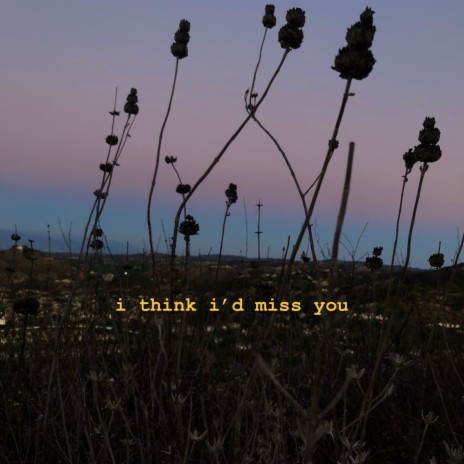 i think i'd miss you (demo) | Boomplay Music