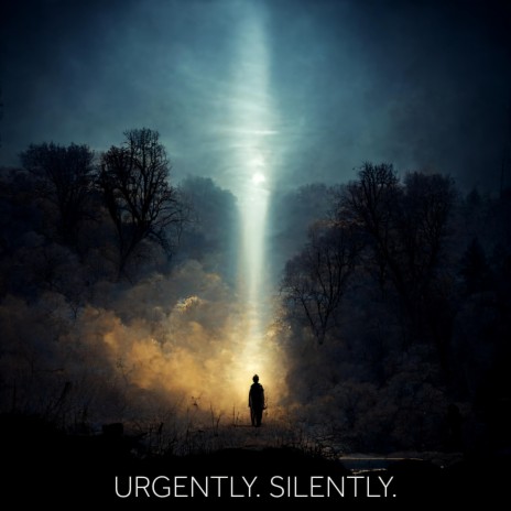 Urgently. Silently. | Boomplay Music