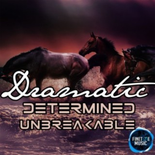 Dramatic Determined Unbreakable