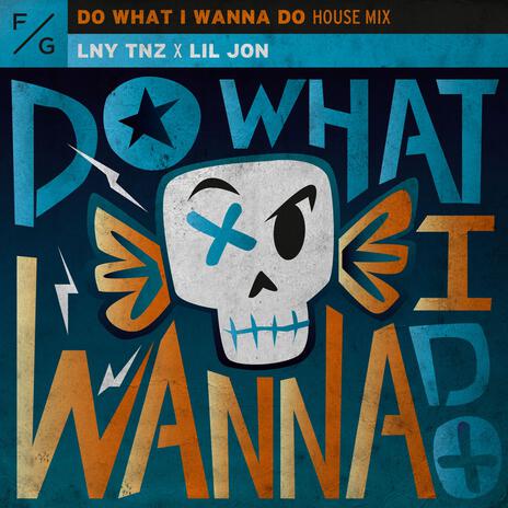 Do What I Wanna Do (House Mix) ft. Lil Jon | Boomplay Music