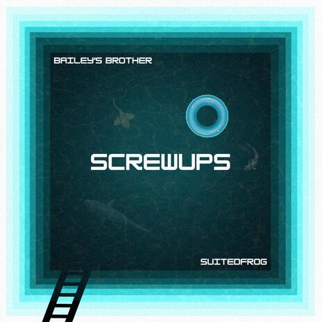 Screwups ft. Bailey's Brother | Boomplay Music