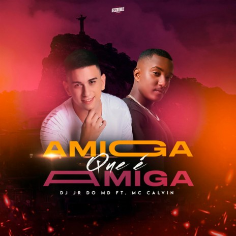 Amiga Que é Amiga ft. Mc Calvin | Boomplay Music