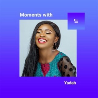 Moments with Yadah | Boomplay Music