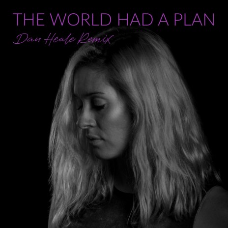 The World Had A Plan (Dan Heale Remix) ft. Dan Heale