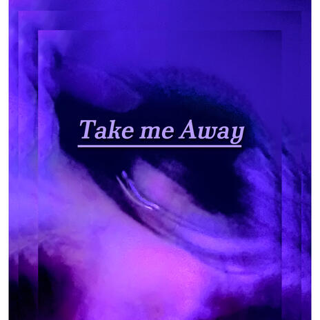 Take me Away