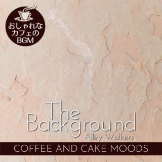 The Background:おしゃれなカフェのBGM - Coffee and Cake Moods