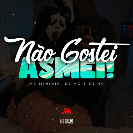 Não Gostei, Asmei ft. dj md & Dj Hg | Boomplay Music